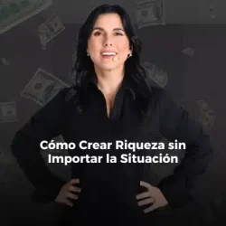 Curso Cómo Crear Riqueza sin Importar la Situación - Margarita Pasos